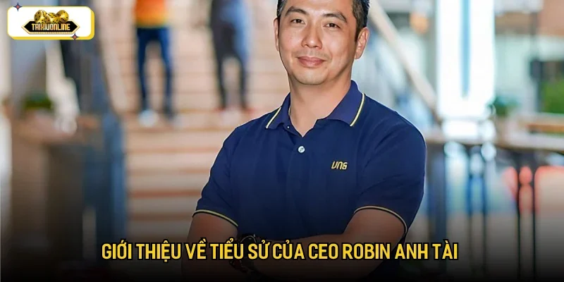 Đôi nét về CEO Robin Anh Tài