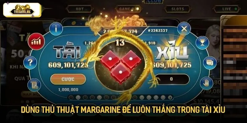 Dùng thủ thuật Margarine để luôn thắng trong tài xỉu