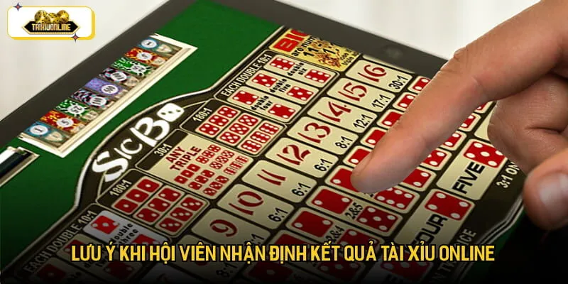 Lưu ý khi hội viên nhận định kết quả tài xỉu online