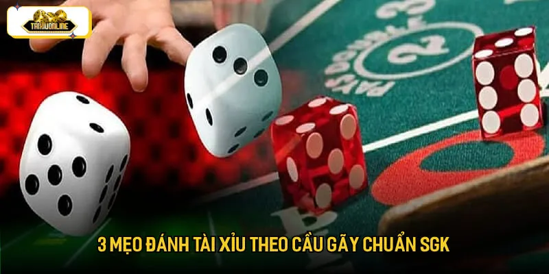 3 mẹo đánh tài xỉu theo cầu gãy chuẩn SGK