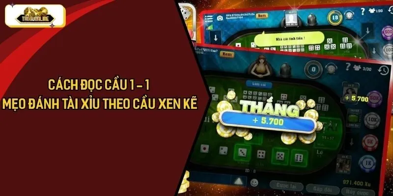 Cách Đọc Cầu 1 - 1 Và Mẹo Đánh Tài Xỉu Theo Cầu Xen Kẽ