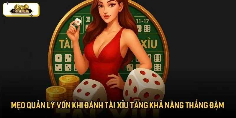 Mẹo quản lý vốn khi đánh tài xỉu tăng khả năng thắng đậm
