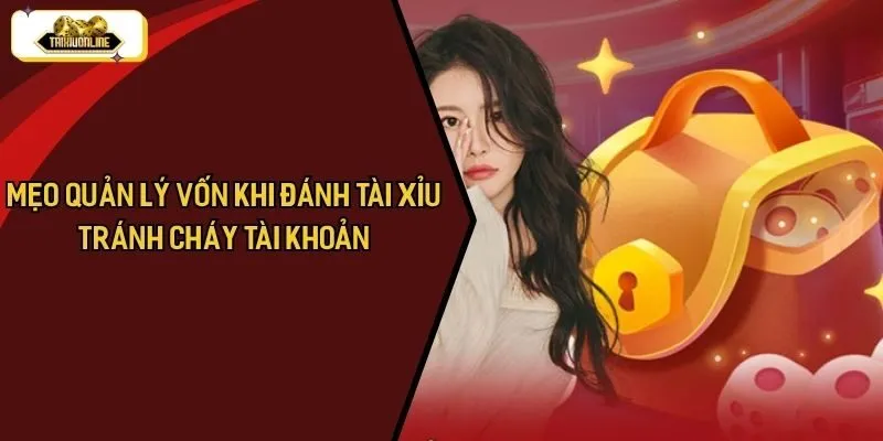 Mẹo Quản Lý Vốn Khi Đánh Tài Xỉu Tránh Cháy Tài Khoản