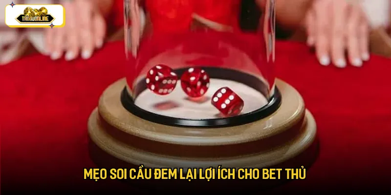 Mẹo soi cầu đem lại lợi ích cho bet thủ